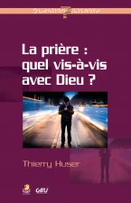 LA PRIERE : QUEL VIS-A-VIS AVEC DIEU ?