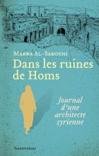 DANS LES RUINES DE HOMS - JOURNAL D'UNE ARCHITECTE SYRIENNE