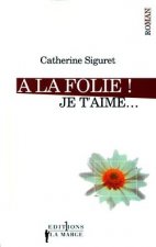 A LA FOLIE JE T AIME