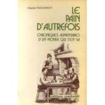 Le Pain d'autrefois - chroniques alimentaires d'un monde qui s'en va