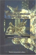 L'Orient dans la culture allemande aux XVIIIe et XIXe siècles - actes du colloque organisé par le Centre d'études germaniques et scandinaves (LIRA) de