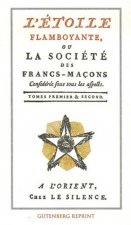 L'etoile flamboyante ou la societe des francs-macons (tomes 1 et 2)