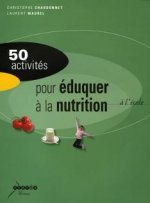 50 activités pour éduquer à la nutrition - alimentation et activité physique à l'école