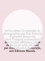 Servez citron. Un ensemble de photographies par Eric Poitevin d'assiettes desservies chez Troisgros accompagné des recettes afférentes, piqué de Reste