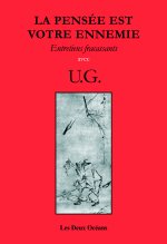La Pensée est votre ennemie - Entretiens fracassants avec U.G.