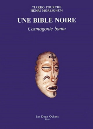 Une Bible noire - Cosmogonie bantu