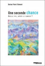 Une seconde chance - Quelle vie après le cancer ?