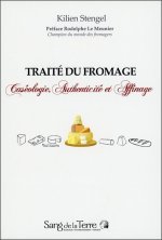Traité du fromage - Caséologie, Authenticité et Affinage