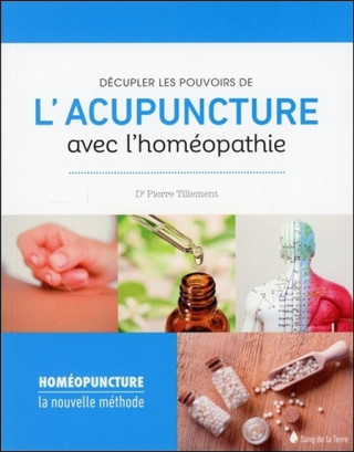 Décupler les pouvoirs de l'acupuncture avec l'homéopathie - Homéopuncture