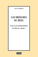 LES BRISURES DU REEL ESSAI SUR LES TRANSFORMATIONS DE L IDEE DE  NATURE