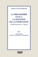 LA PHILOSOPHIE FACE A LA QUESTION DE LA COMPLEXITE 1 COMPLEXITES INTUITIVE, ARCHAIQUE ET HISTORIQUE