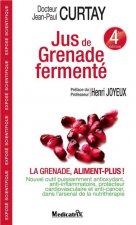 JUS DE GRENADE FERMENTE : LA GRENADE, ALIMENT PLUS ! - 4EME EDITION