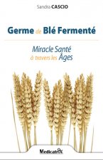 Germe de blé fermenté, miracle santé à travers les âges
