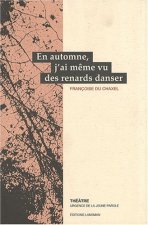 En automne, j'ai même vu des renards danser - théâtre