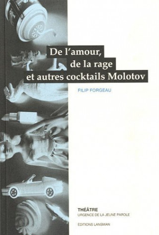 DE L'AMOUR, DE LA RAGE ET AUTRES COCKTAILS MOLOTOV