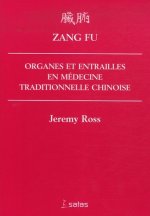 ZANG FU: ORGANES ET ENTRAILLES EN MEDECINE TRADITIONNELLE CHINOISE
