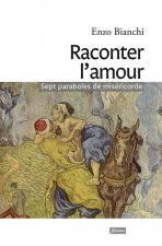 Raconter l'amour - sept paraboles de miséricorde