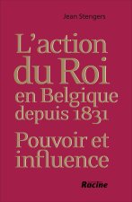 L'action du Roi en Belgique depuis 1831
