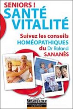 Séniors ! Santé - Vitalité - Suivez les conseils homéopathiques du Dr. Roland Sananès
