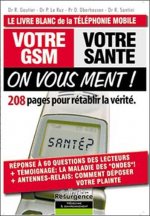 Votre GSM. votre santé : on vous ment !