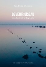 DEVENIR OISEAU - INTRODUCTION A LA VIE GRATUITE