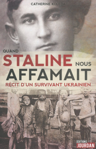 Quand Staline nous affamait - Récit d'un survivant Ukrainien