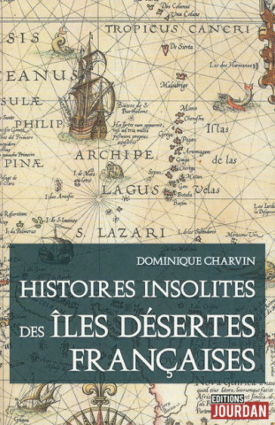 Histoires insolites des îles désertes Françaises