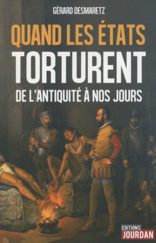 Quand les Etats torturent - De l'Antiquité à nos jours
