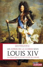 Les affres de la guerre sous Louis XIV - Un demi-siècle d'une vallée de larmes