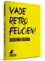 VADE RETRO, FELICIEN!