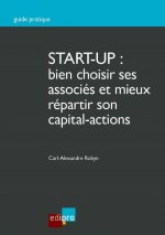 START-UP : BIEN CHOISIR SES ASSOCIÉS ET MIEUX RÉPARTIR SON CAPITAL-ACTIONS