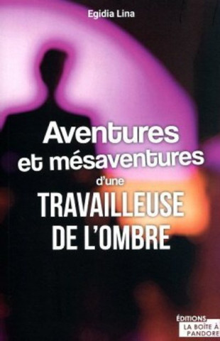 Aventures et mésaventures d'une travailleuse de l'ombre