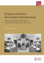 FEMMES CLOITREES DES TEMPS CONTEMPORAINS VIES ET HISTOIRES DE CARMELITES ET DE CLARISSES EN NAMUROIS
