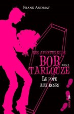 LE POTE AUX ROSES - Bob Tarlouze 6 -  Les aventures de Bob Tarlouze - tome 6