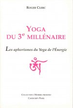 Yoga du 3e Millénaire. Les aphorismes du Yoga de l’énergie