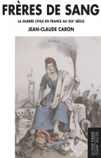 FRERES DE SANG - GUERRE CIVILE EN FRANCE AU XIXe SIECLE