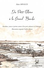 Du Petit-Rhône à la Grand’ Bouche: Anecdotes, contes et poèmes autour d’un petit cabanon en Camargue