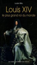 Louis XIV - le plus grand roi du monde