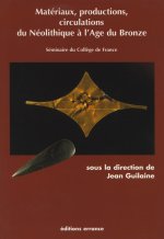 Materiaux, productions, circulations du neolithique a l'age du bronze