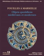 FOUILLES A MARSEILLE - OBJETS QUOTIDIENS MEDIEVAUX ET MODERNES - BIAMA N°16