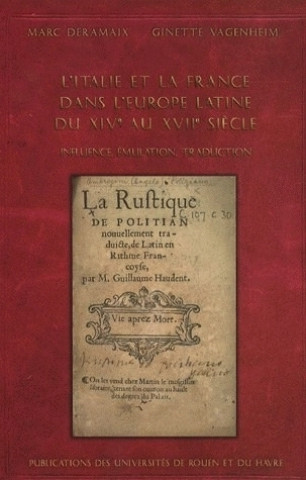 L'Italie et la France dans l'Europe latine du XIVe au XVIIe siècle - influence, émulation, traduction