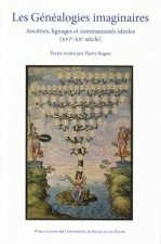 Les généalogies imaginaires - ancêtres, lignages et communautés idéales, XVIe-XXe siècle