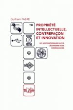 Propriété intellectuelle, contrefaçon et innovation - les multinationales face à l'économie de la connaissance