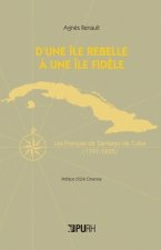 D'une île rebelle à une île fidèle - les Français de Santiago de Cuba, 1791-1825