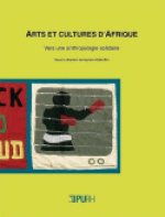 Arts et cultures d'Afrique - vers une anthropologie solidaire