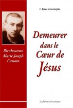 Demeurer dans le coeur de Jésus - Vie du Bx Marie-Joseph Cassant