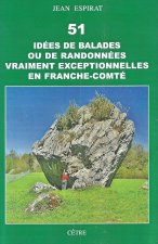 51 IDÉES DE BALADES OU DE RANDONNÉES VRAIMENT EXCEPTIONNELLES EN FRANCHE-COMTÉ