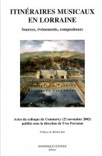 Itineraires musicaux en lorraine. sources, evenements, compositeurs