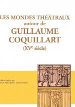 Les mondes theatraux autour de guillaume coquillart (xve s.)