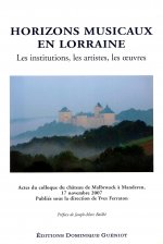 Horizons musicaux en lorraine (institutions, artistes, oeuvres) - actes du colloque (novembre 2007)